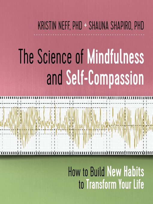 Title details for The Science of Mindfulness and Self-Compassion by Kristin Neff, PhD - Available